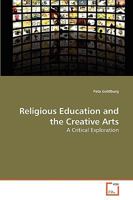 Religious Education and the Creative Arts: A Critical Exploration 363927363X Book Cover