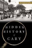 Hidden History of Cary 146715735X Book Cover