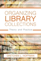 Organizing Library Collections: Theory and Practice 1538108518 Book Cover