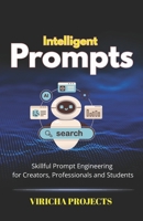 Intelligent Prompts: Skillful Prompt Engineering for Creators, Professionals and Students B0FFMJGG9R Book Cover