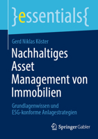 Nachhaltiges Asset Management von Immobilien: Grundlagenwissen und ESG-konforme Anlagestrategien (essentials) (German Edition) 3658478292 Book Cover