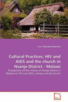 Cultural Practices, HIV and AIDS and the church in Nsanje District - Malawi: Perspectives of the citizens of Nsanje district in Malawi on HIV and AIDS, culture and the church 3639318404 Book Cover