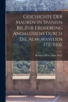Geschichte Der Mauren in Spanien Bis Zur Eroberung Andalusiens Durch Die Almoraviden (711-1110). 1016810695 Book Cover
