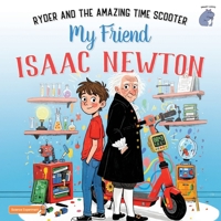 My Friend Isaac Newton: Ryder and the Amazing Time Scooter B0FSS8YJ19 Book Cover