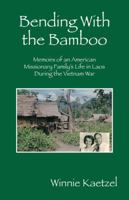 Bending with the Bamboo: Memoirs of an American Missionary Family's Life in Laos During the Vietnam War 1432780468 Book Cover