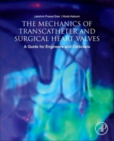 The Mechanics of Transcatheter and Surgical Heart Valves: A Guide for Engineers and Clinicians 0128145544 Book Cover