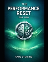 The Performance Reset for Men: A 21-Day Somatic Guide to Overcoming Anxiety, Mastering Arousal, and Lasting Longer B0GHJYZJ1B Book Cover