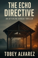 THE AFTERLINE BUREAU: THE ECHO DIRECTIVE B0G5WTQPB6 Book Cover
