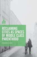 Reclaiming Cities as Spaces of Middle Class Parenthood 9811090092 Book Cover
