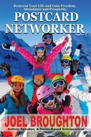Postcard Networker: Reinvent Your Life and Gain Freedom, Abundance and Prosperity 1724885928 Book Cover