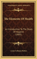 The Elements Of Health An Introduction To The Study Of Hygiene 1165099705 Book Cover