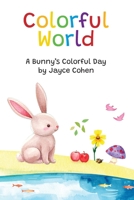 Colorful World: A Bunny's Colorful Day B0FMPP4WP9 Book Cover