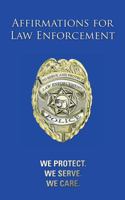 Affirmations for Law Enforcement: We Protect. We Serve. We Care. 1478787759 Book Cover