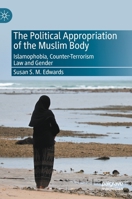 The Political Appropriation of the Muslim Body: Islamophobia, Counter-Terrorism Law and Gender 303068895X Book Cover