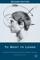 To Want to Learn: Insights and Provocations for Engaged Learning 0230338208 Book Cover