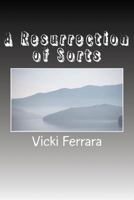 A Resurrection of Sorts 1479101559 Book Cover