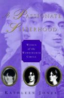 A Passionate Sisterhood: The sisters, wives and daughters of the Lake Poets 0312227310 Book Cover