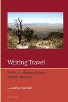 Writing Travel: The Work of Roberto Bolaño and Juan José Saer (Iberian and Latin American Studies: The Arts, Literature, and Identity Book 10) 3034322151 Book Cover