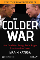 The Colder War: How the Global Energy Trade Slipped from America's Grasp 1118799941 Book Cover
