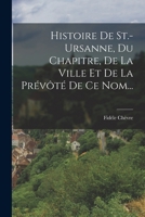 Histoire de St.-Ursanne, Du Chapitre, de la Ville Et de la Pr�v�t� de Ce Nom... 1016626525 Book Cover