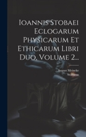 Ioannis Stobaei Eclogarum Physicarum Et Ethicarum Libri Duo, Volume 2... 1020564679 Book Cover
