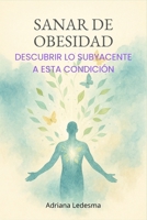 SANAR DE OBESIDAD: Descubrir lo subyacente a esta condición (Spanish Edition) B0FFNSSB1D Book Cover