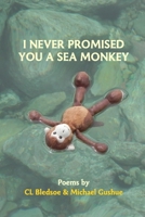 I Never Promised You a Sea Monkey 1365869873 Book Cover