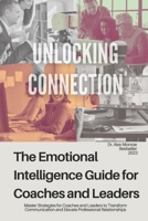 Unlocking Connection: The Emotional Intelligence Guide for Coaches and Leaders B0F89DCT5P Book Cover