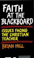 Faith at the blackboard: Issues facing the Christian teacher 080281932X Book Cover