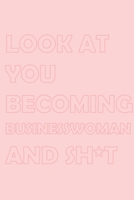 LOOK AT YOU BECOMING BUSINESSWOMAN: Stylish matte cover / 6x9" 100 Pages Diary / 2020 Daily Planner - To Do List, Appointment Notebook 167847598X Book Cover