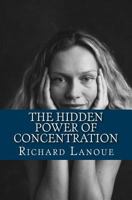 The Hidden Power of Concentration 1460954718 Book Cover