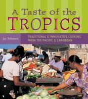 Taste of the Tropics: Traditional and Innovative Cooking from the Pacific and Caribbean 1580085024 Book Cover