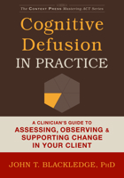 Cognitive Defusion Made Simple: A Step-by-Step Training Manual for ACT and CBT Therapists 1608829804 Book Cover