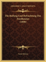 Die Reifung Und Befruchtung Des Forelleneies (1898) 1168331048 Book Cover