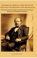 Gérard de Nerval: Der Dichter zwischen Wahnsinn und Romantik: Ein romantisches Leben zwischen Melancholie, Reisen und inneren Dämonen (German Edition) 3384370899 Book Cover