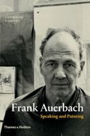 Frank Auerbach: Speaking and Painting 0500239258 Book Cover