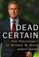 Dead Certain: The Presidency of George W. Bush 0743277295 Book Cover