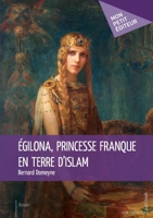 Égilona, princesse franque en terre d'Islam (French Edition) 2342158645 Book Cover