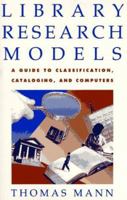 Library Research Models: A Guide to Using Classifications, Catalogs and Computers 019509395X Book Cover