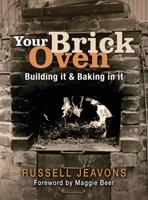 Your Brick Oven: Building it & Baking in it 1911714155 Book Cover