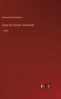 Acten der Erfurter Universität: I. Theil (German Edition) 3368535625 Book Cover