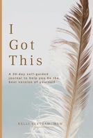 I Got This: A 30-day self guided journal to help you be the best version of yourself 1716647193 Book Cover