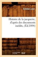 Histoire de la Jacquerie d'Apr�s Des Documents In�dits 1017102961 Book Cover