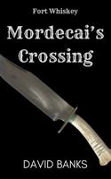 Fort Whiskey: Mordecai's Crossing 1737028026 Book Cover