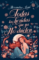 Todas las Heridas que ya no Duelen (Special Edition) (Spanish Edition) 9915959958 Book Cover