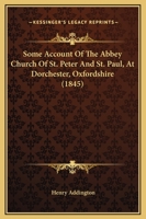 Some Account Of The Abbey Church Of St. Peter And St. Paul, At Dorchester, Oxfordshire 1241606331 Book Cover