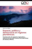Espacio, Politica y Democracia En Regiones Plurietnicas. 3845486996 Book Cover