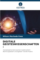 DIGITALE GEISTESWISSENSCHAFTEN :: Transdisziplinarität zwischen traditionellem Rechnungswesen und digitaler Transformation. (German Edition) 6207672119 Book Cover