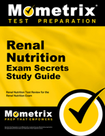Renal Nutrition Exam Secrets Study Guide: Renal Nutrition Test Review for the Renal Nutrition Exam 1610728238 Book Cover