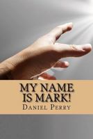My Name Is Mark! 1519636202 Book Cover